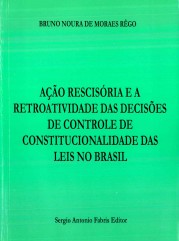 AÇÃO RESCISÓRIA E A RETROATIVIDADE DAS DECISÕES DE CONTROLE DE CONSTITUCIONALIDADE DAS LEIS NO BRASI